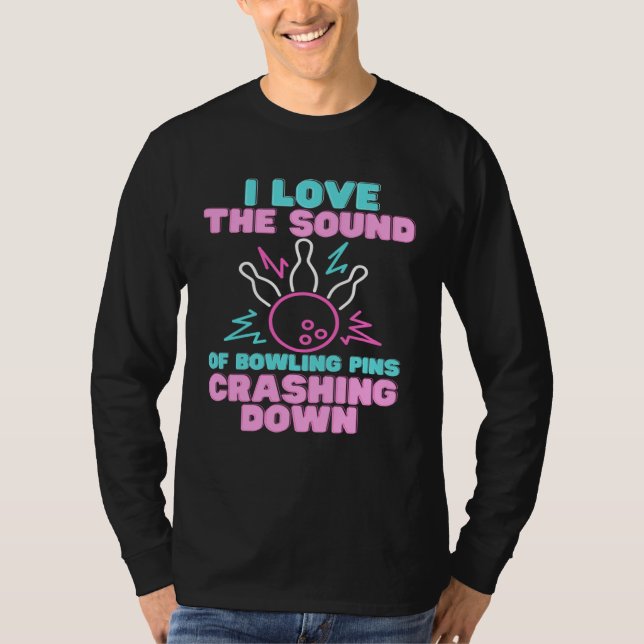 Camiseta I Love The Sound Of Bowling Pins Crashing Down  Te (Frente)