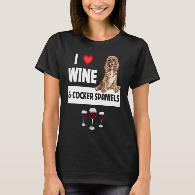 Camiseta I Love Wine and Cocker Spaniels Dog Mom Dad Drinki (Frente)