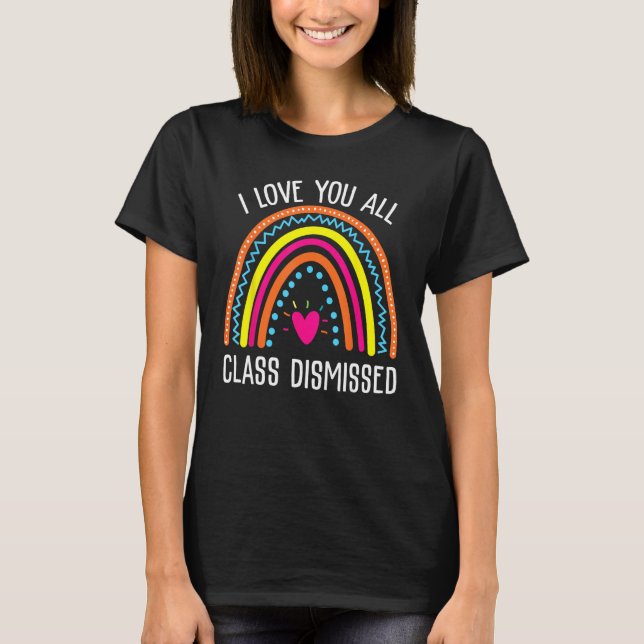 Camiseta I Love You All Class Dismissed Last Day Of School  (Frente)
