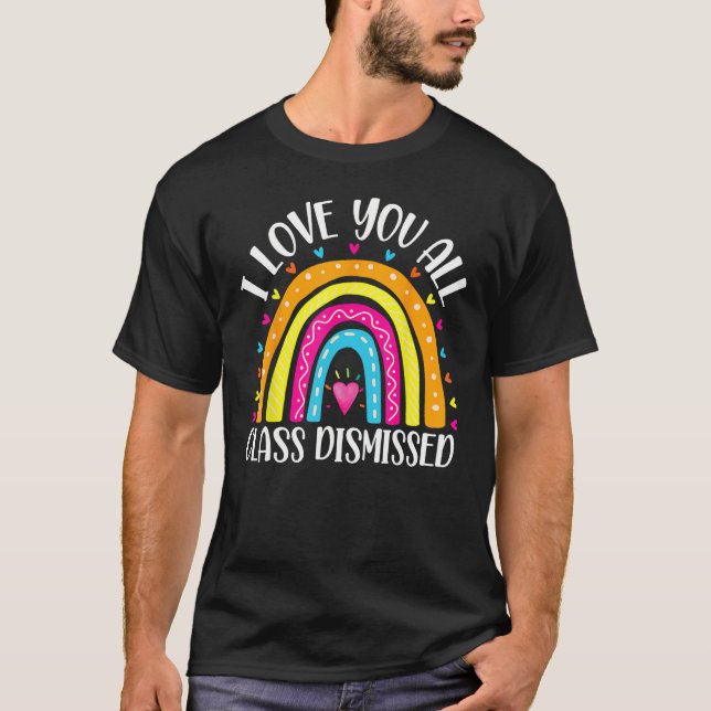 Camiseta I Love You All Class Dismissed Last Day Of School  (Frente)