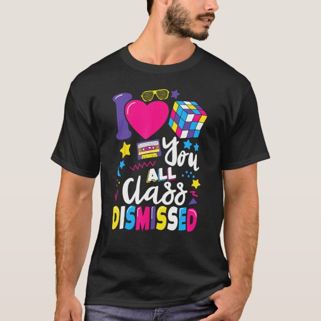 Camiseta I Love You All Class Dismissed Last Day of School  (Frente)