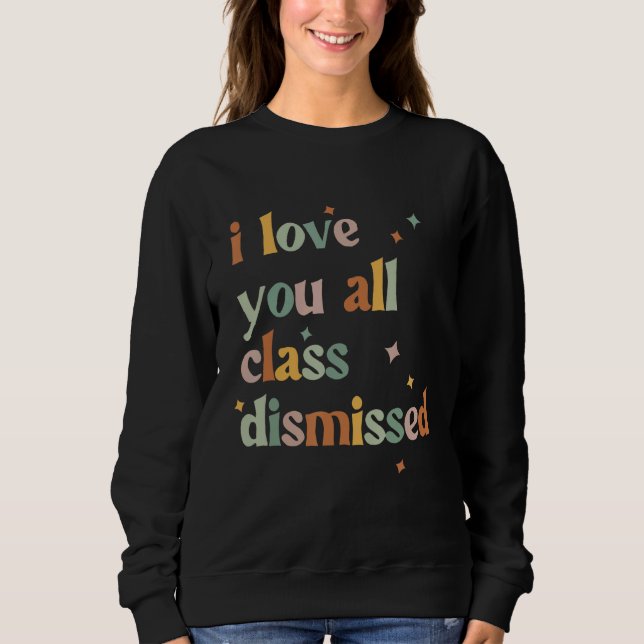 Camiseta I Love You All Class Dismissed Teacher Last Day Of (Frente)