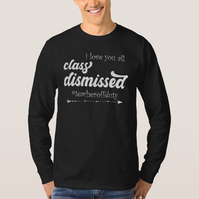 Camiseta I Love You All Class Dismissed Teacher Off Duty Ap (Frente)