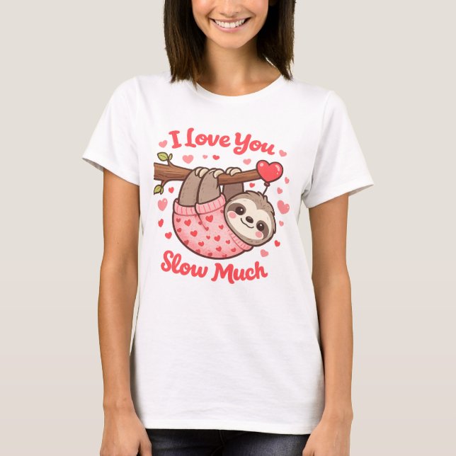 Camiseta I Love You Slow Much Cute Sloth Valentine (Frente)