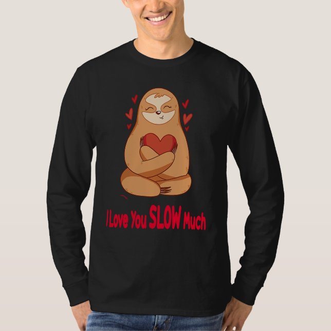 Camiseta I Love You Slow Much Sloth Heart  Valentines Day   (Frente)