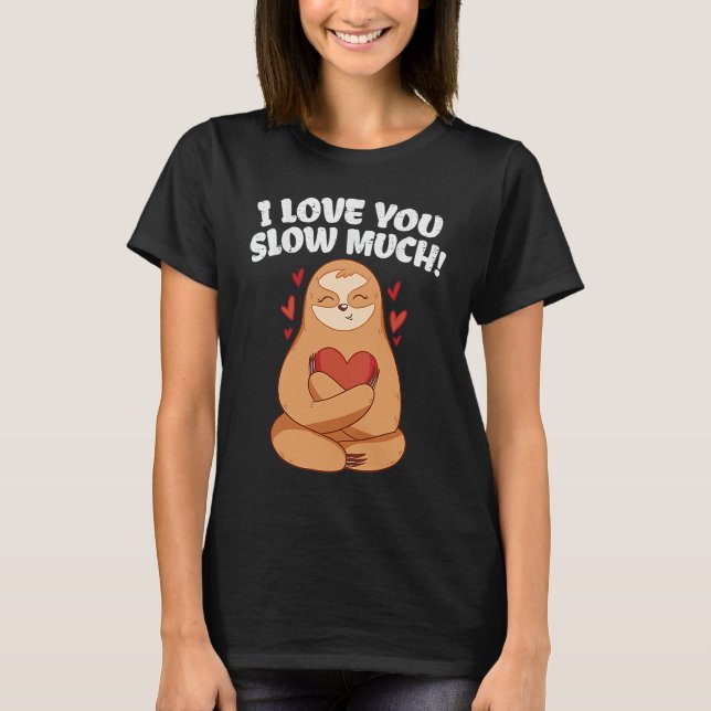 Camiseta I Love You Slow Much Sloth Heart  Valentines Day (Frente)