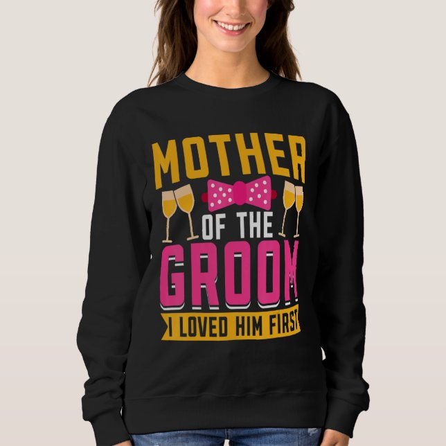 Camiseta I Loved Him First  Mother Of The Groom (Frente)