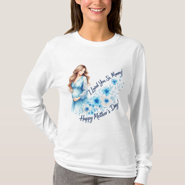 Camiseta “I Loved You So, Mommy” – Elegant Mother’s Day Flo (Frente)