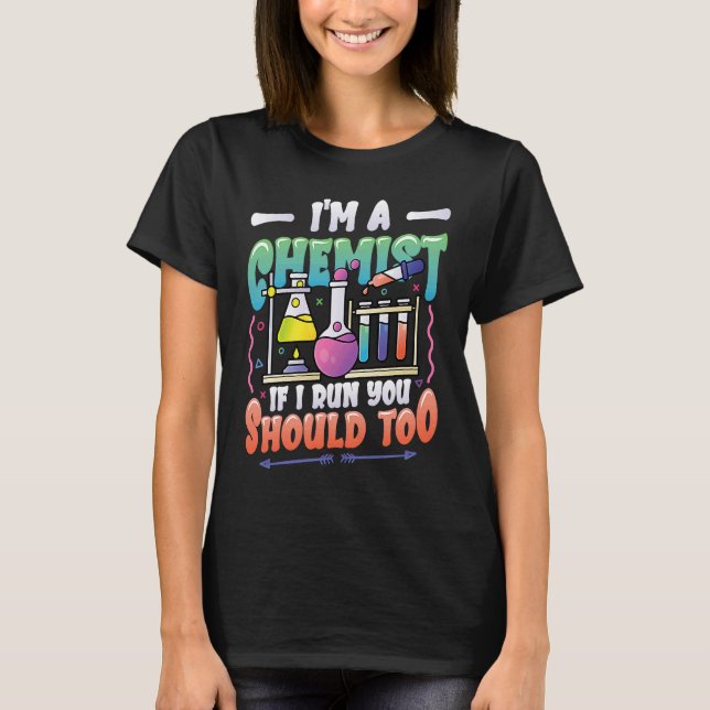 Camiseta I´m A Chemist If I Run You Should Too Chemistry La (Frente)
