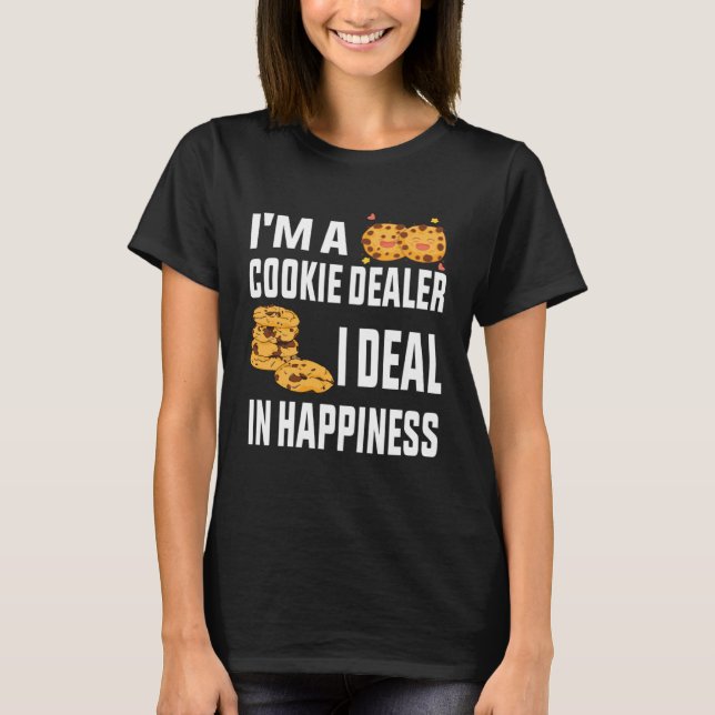 Camiseta I m a cookie dealer I deal in happiness   Baker Pa (Frente)