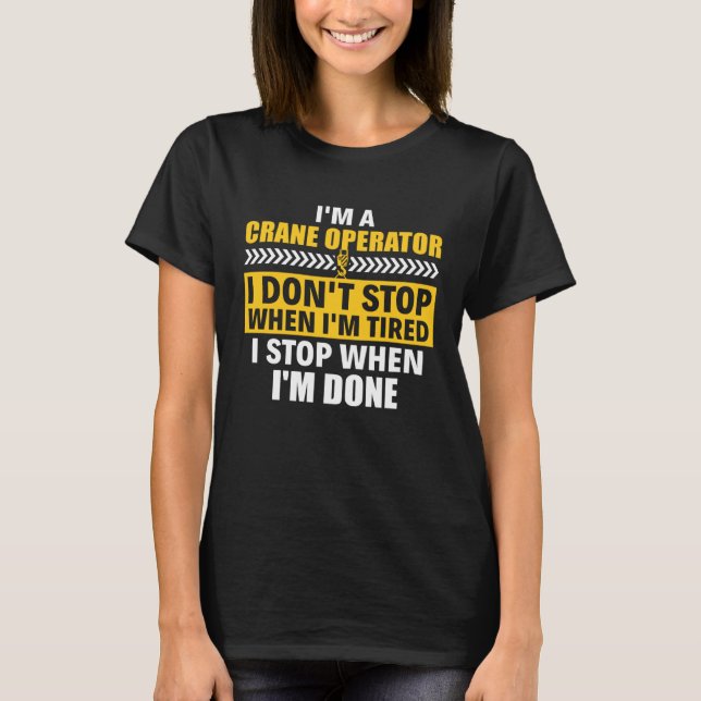 Camiseta I m A Crane Operator Construction Heavy Equipment  (Frente)