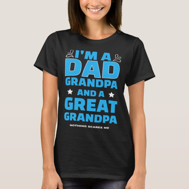 Camiseta I m A Dad A Grandpa And A Great Grandpa Nothing Sc (Frente)