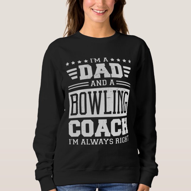Camiseta I m A Dad And A Bowling Coach I m Always Right 1 (Frente)