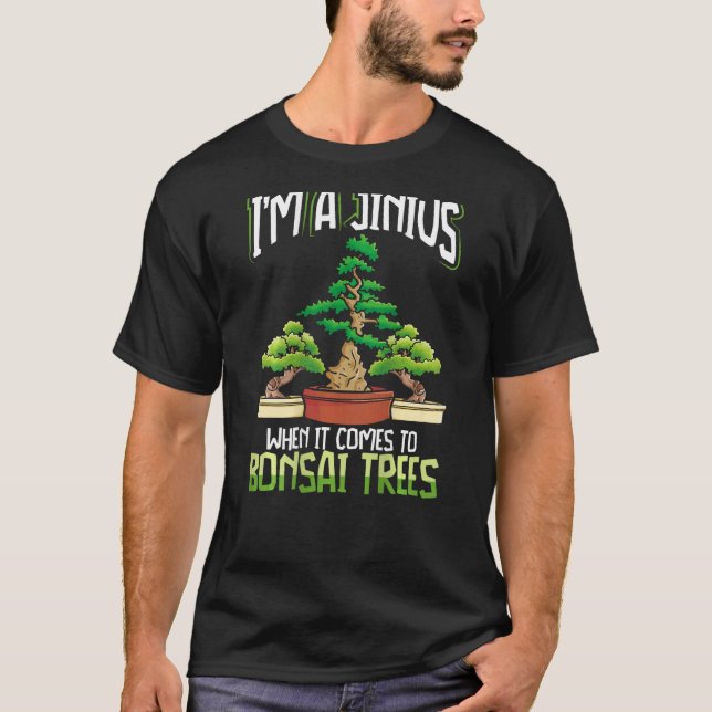 Camiseta I m A Jinius When It Comes To Bonsai Trees Backpri (Frente)