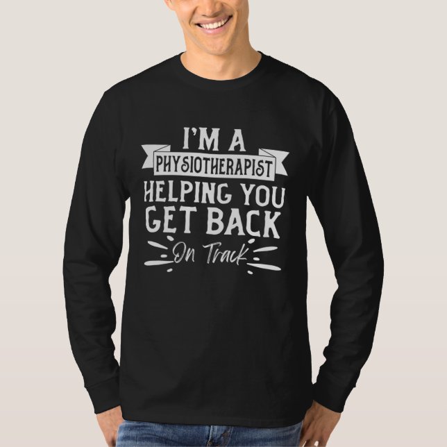 Camiseta I m A Physiotherapist Helping You Get Back On Trac (Frente)
