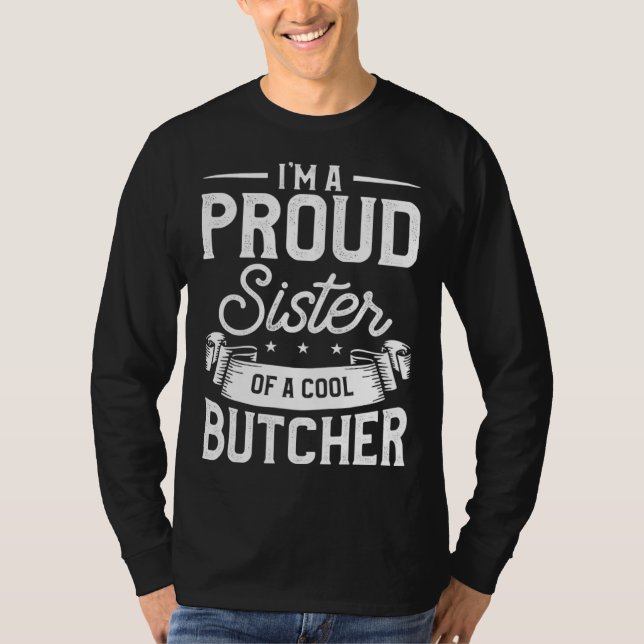 Camiseta I m A Proud Sister Of A Cool Butcher Butchery Butc (Frente)