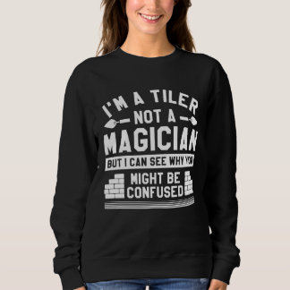 Camiseta I m A Tiler Not A Magician But I Can See Why Tilin