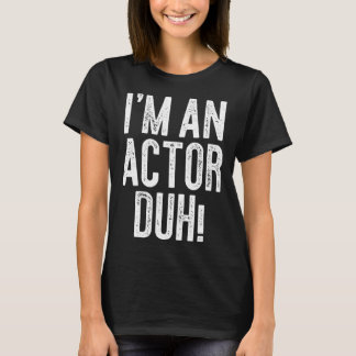 Camiseta I m An Actor Duh Costume
