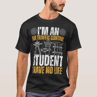Camiseta I’m An Air Traffic Control Student I Have No Life