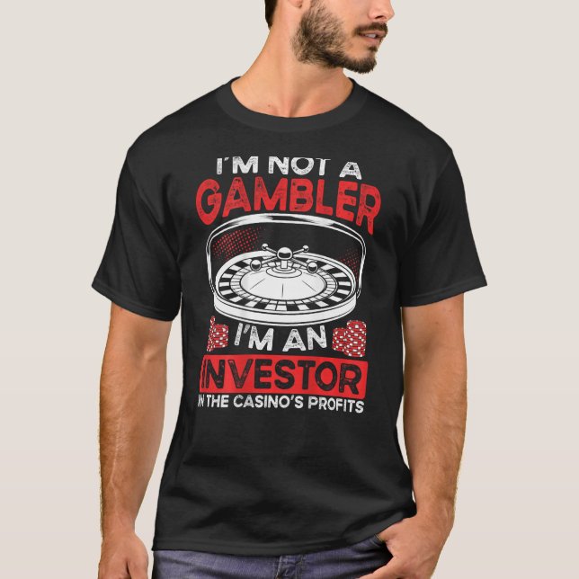 Camiseta I m An Investor In The Casino s Profits Backprint  (Frente)