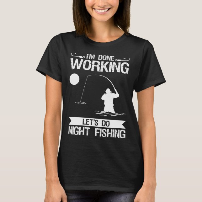 Camiseta I m Done Working Let s Do Night Fishing (Frente)