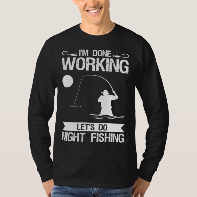 Camiseta I m Done Working Let s Do Night Fishing (Frente)