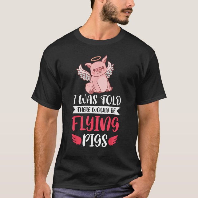 Camiseta I m Here Because I Was Told There Would Be Flying  (Frente)