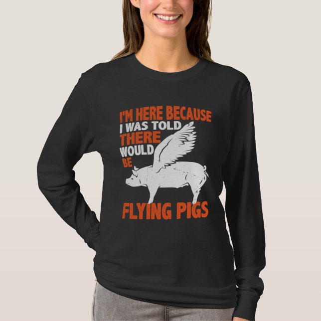 Camiseta I m Here Because I Was Told There Would Be Flying  (Frente)