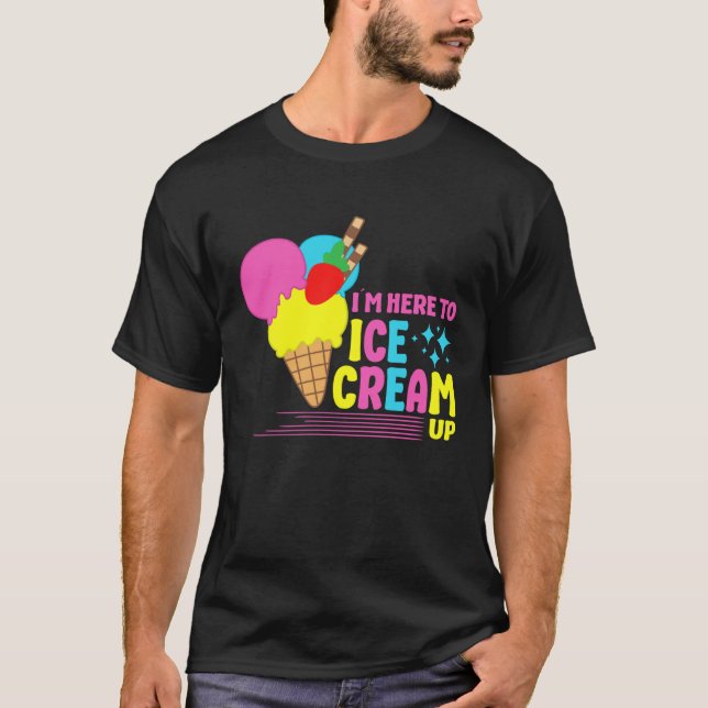 Camiseta I´m Here To Ice Cream Up Sundae Gelato Dessert Pop (Frente)