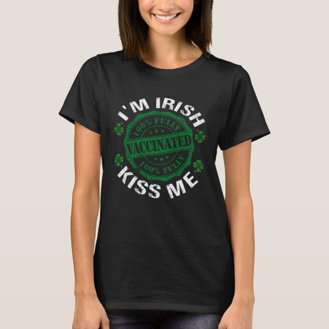 Camiseta I m Irish Kiss Me Vaccinated Pro Vaccine St Patric (Frente)