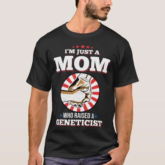 Camiseta I m Just A Mom Who Raised A GENETICIST  GENETICIST (Frente)