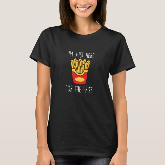 Camiseta I´m Just Here For The Fries Fast Food French Fry (Frente)