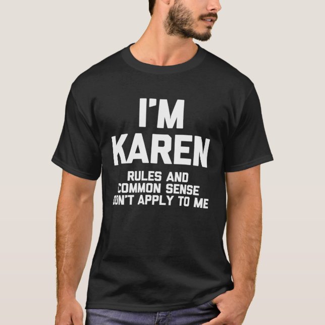 Camiseta I m Karen Rules & Common Sense Don t Apply To Me (Frente)