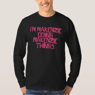 Camiseta I m Makenzie doing Makenzie things