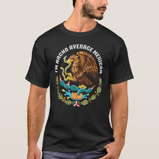 Camiseta I m nacho average Mexican Mexico eagle aguila escu (Frente)