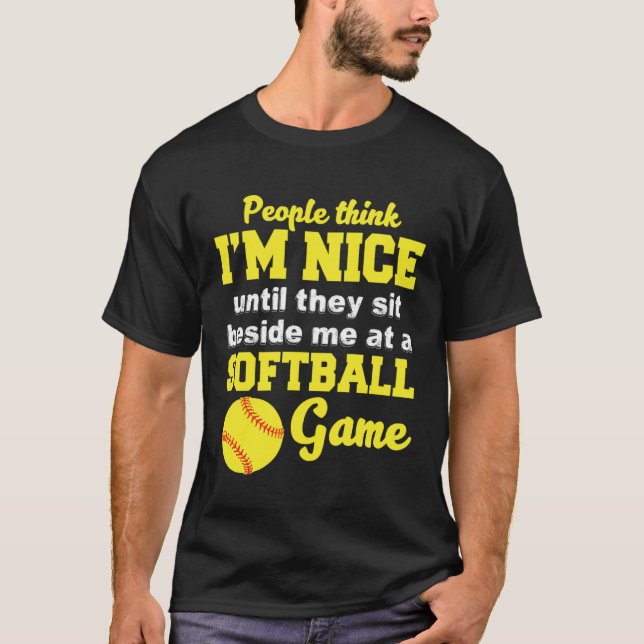Camiseta I m Nice Until They Sit Beside Me At A Softball Ga (Frente)