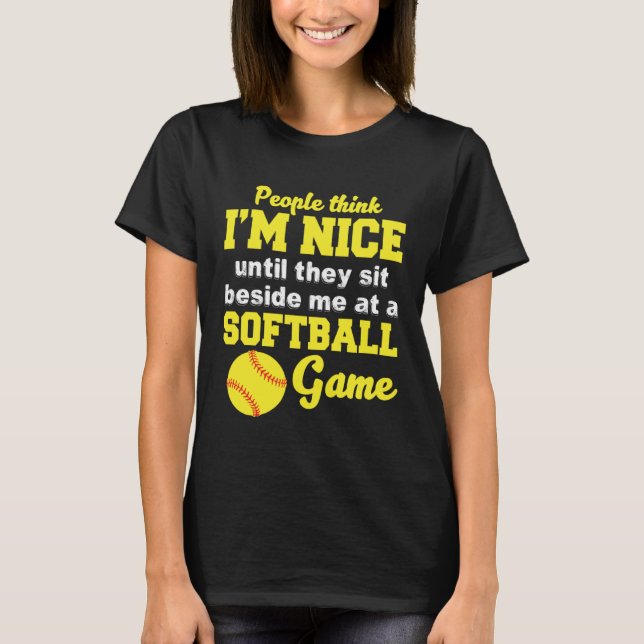 Camiseta I m Nice Until They Sit Beside Me At A Softball Ga (Frente)