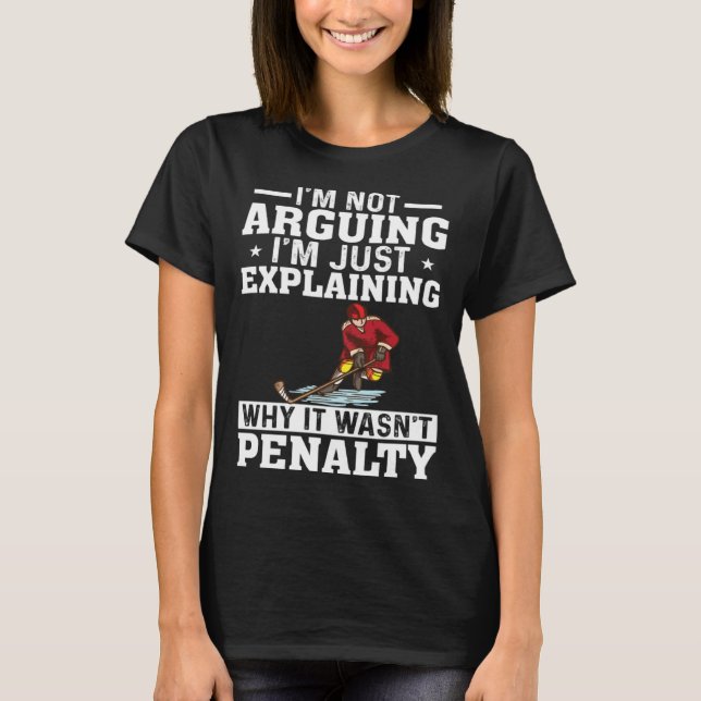 Camiseta I m Not Arguing I m Just Explaining  Hockey Saying (Frente)