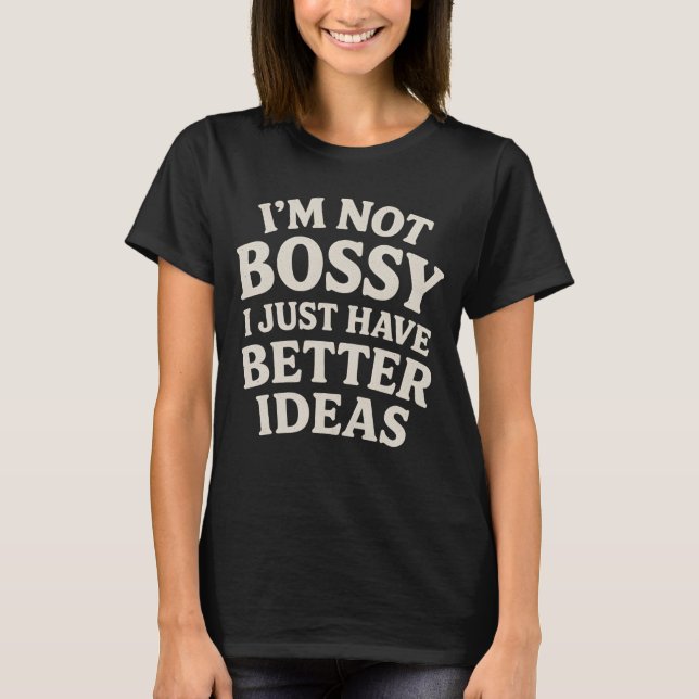 Camiseta I’m Not Bossy, I Just Have Better Ideas (Frente)