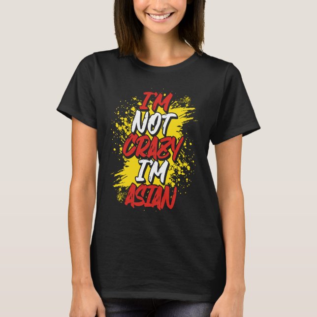 Camiseta I´m Not Crazy I´m Asian (Frente)