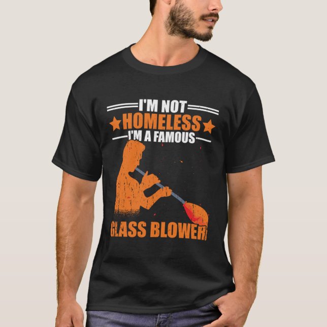 Camiseta I m Not Homeless A Famous Glass Blower Glassblowin (Frente)
