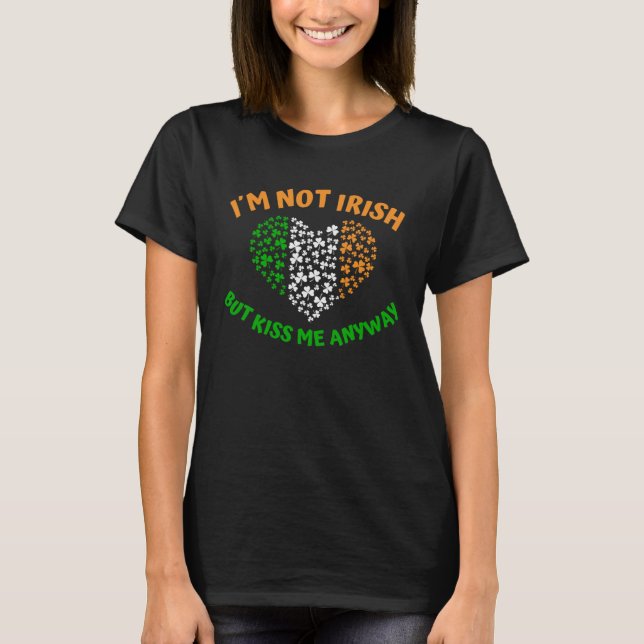 Camiseta I´m not Irish but Kiss me anyway (Frente)