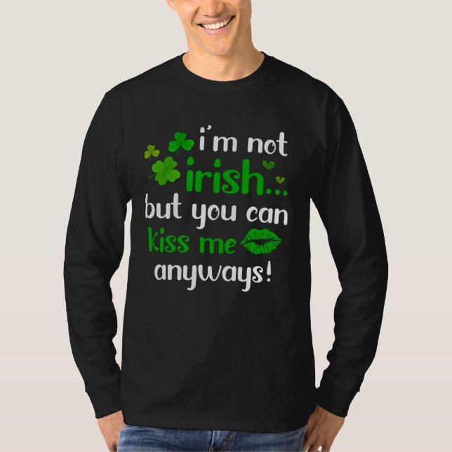 Camiseta I m Not Irish But You Can Kiss Me Anyway St Patric (Frente)