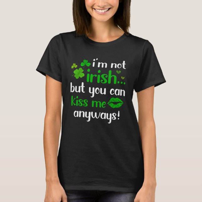 Camiseta I m Not Irish But You Can Kiss Me Anyway St Patric (Frente)