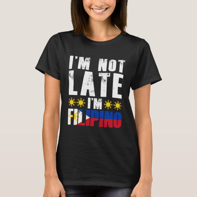 Camiseta I m Not Late I m Filipino Flag Pinay Filipina Pino (Frente)
