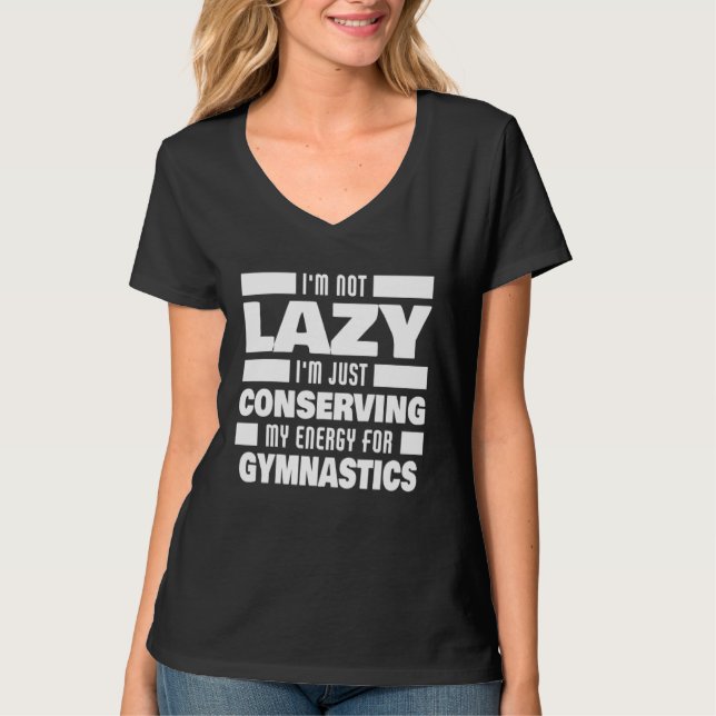 Camiseta I m Not Lazy Gymnastics Saying (Frente)