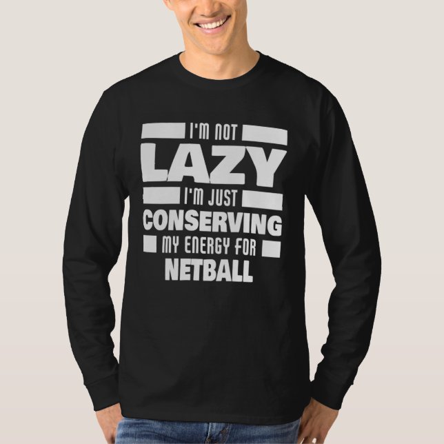 Camiseta I m Not Lazy Netball Saying Netball Player (Frente)