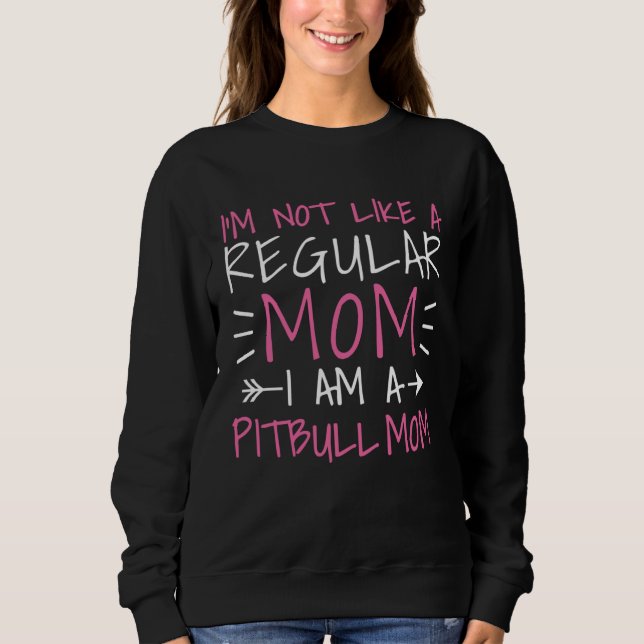 Camiseta I m Not Like A Regular Mom I am a Pitbull Mom (Frente)
