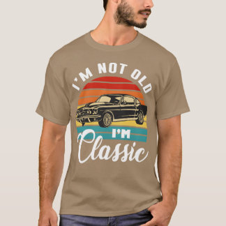 Camiseta I m Not Old I m Classic Muscle Car Vintage Fathers