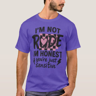 Camiseta I’m not rude, I’m honest, you’re just sensitive